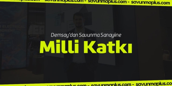 Demsay’dan savunma sanayiine yerli ve milli katkı